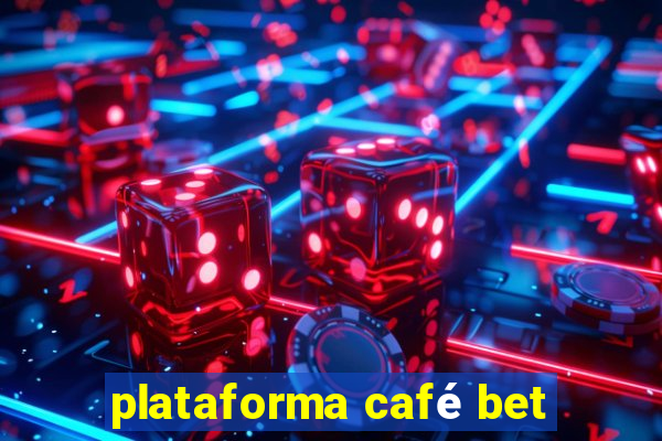 plataforma café bet